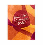 Meat, Fish & Aubergine Caviar