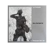 Like a One-Eyed Cat: Photographs 1956-1987 – Photobookstore
